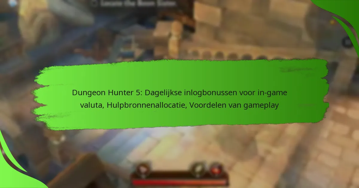 Dungeon Hunter 5: Dagelijkse inlogbonussen voor in-game valuta, Hulpbronnenallocatie, Voordelen van gameplay