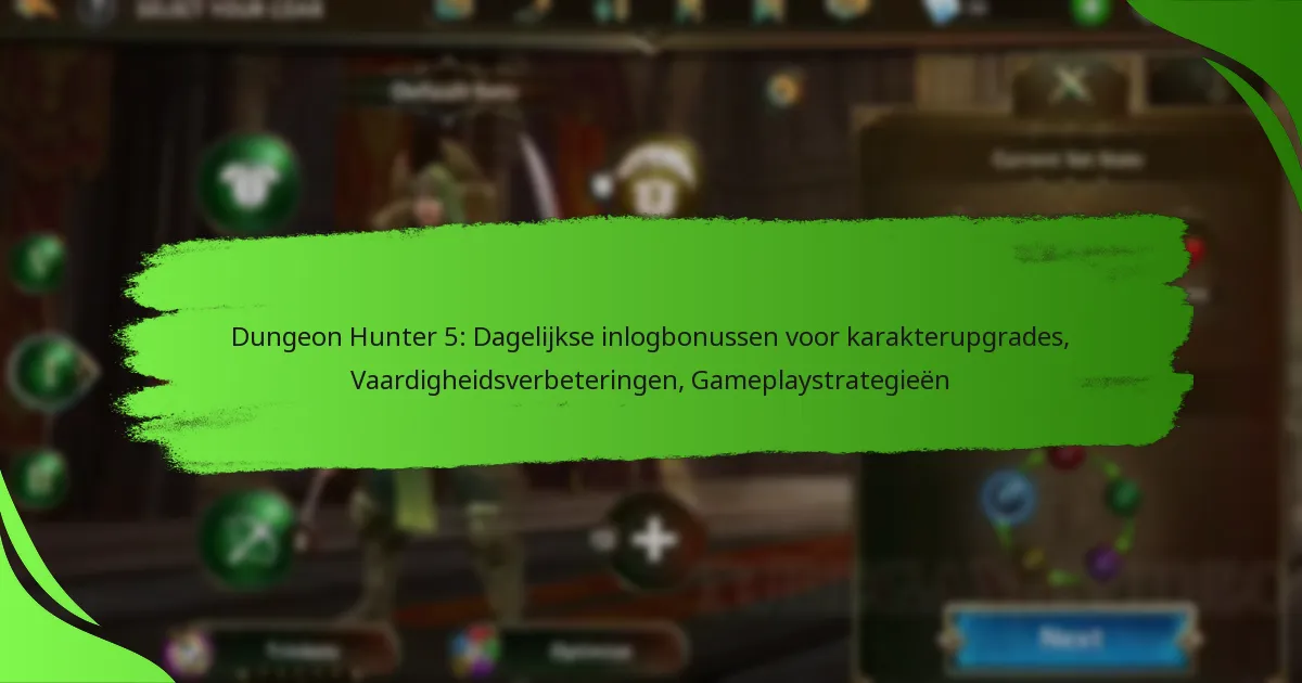 Dungeon Hunter 5: Dagelijkse inlogbonussen voor karakterupgrades, Vaardigheidsverbeteringen, Gameplaystrategieën