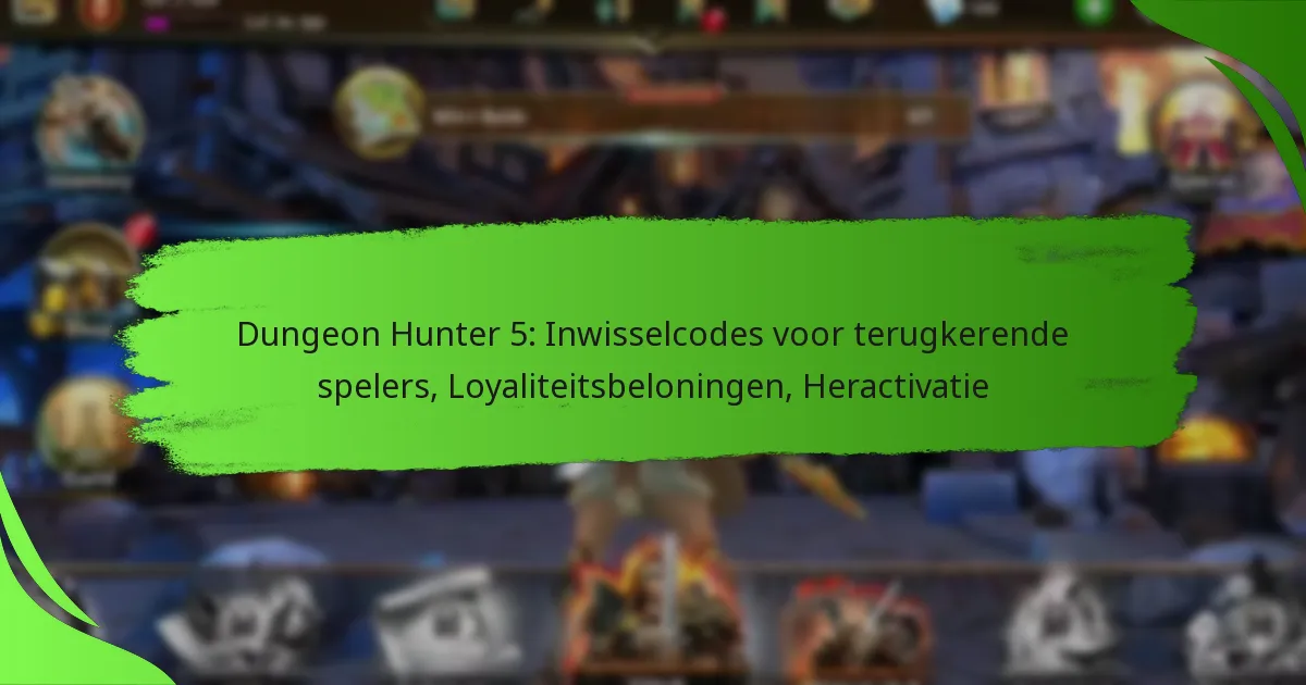 Dungeon Hunter 5: Inwisselcodes voor terugkerende spelers, Loyaliteitsbeloningen, Heractivatie