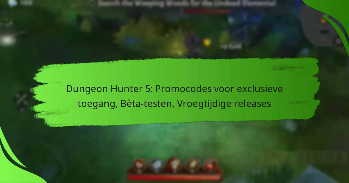 Dungeon Hunter 5: Promocodes voor exclusieve toegang, Bèta-testen, Vroegtijdige releases