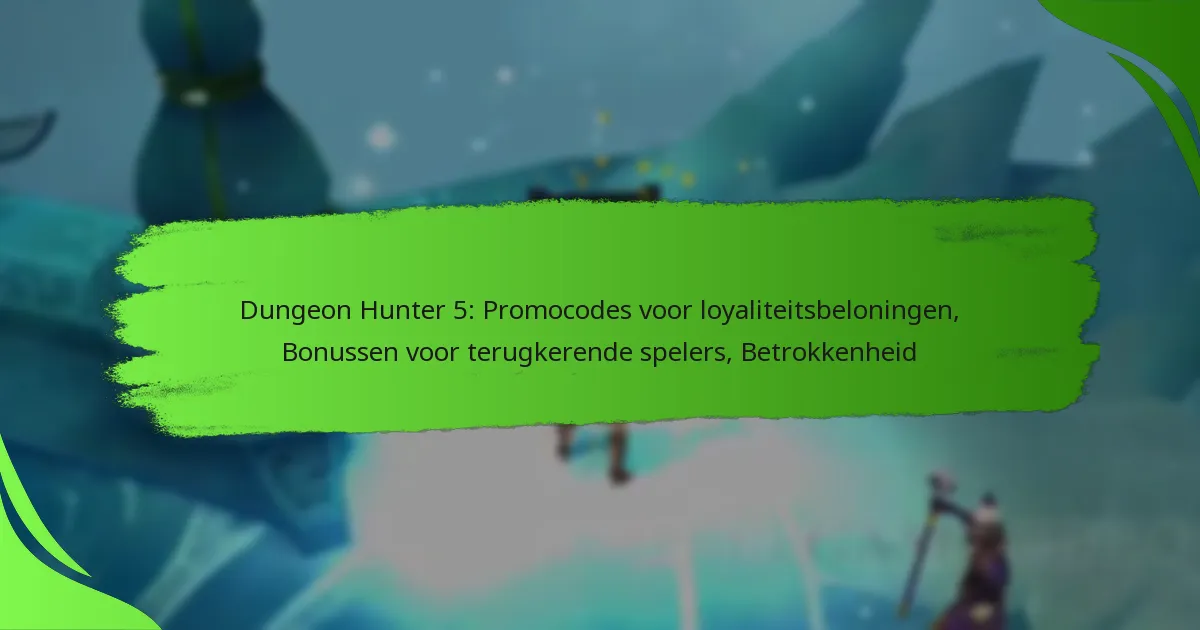Dungeon Hunter 5: Promocodes voor loyaliteitsbeloningen, Bonussen voor terugkerende spelers, Betrokkenheid
