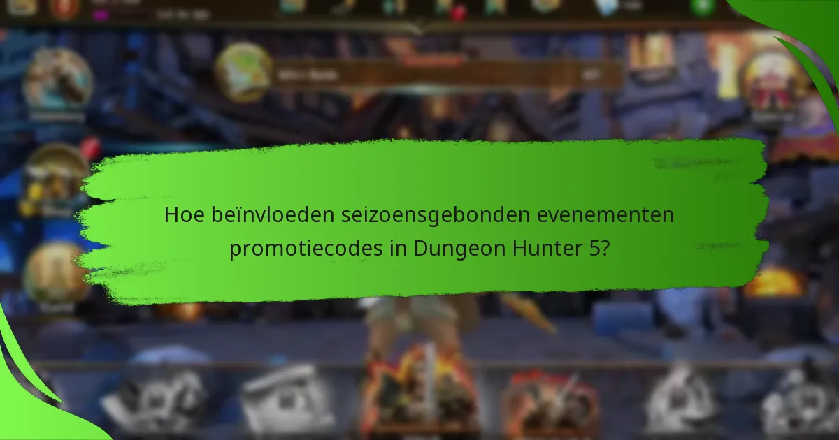 Hoe beïnvloeden seizoensgebonden evenementen promotiecodes in Dungeon Hunter 5?
