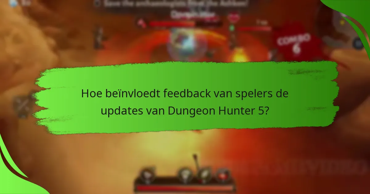 Hoe beïnvloedt feedback van spelers de updates van Dungeon Hunter 5?
