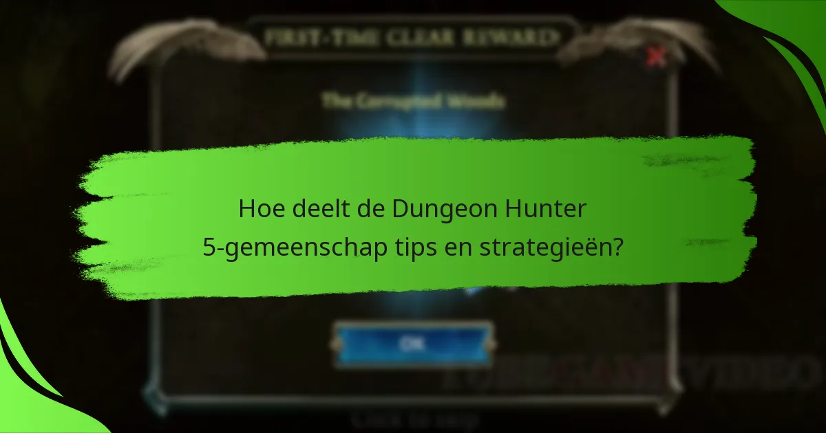 Hoe deelt de Dungeon Hunter 5-gemeenschap tips en strategieën?