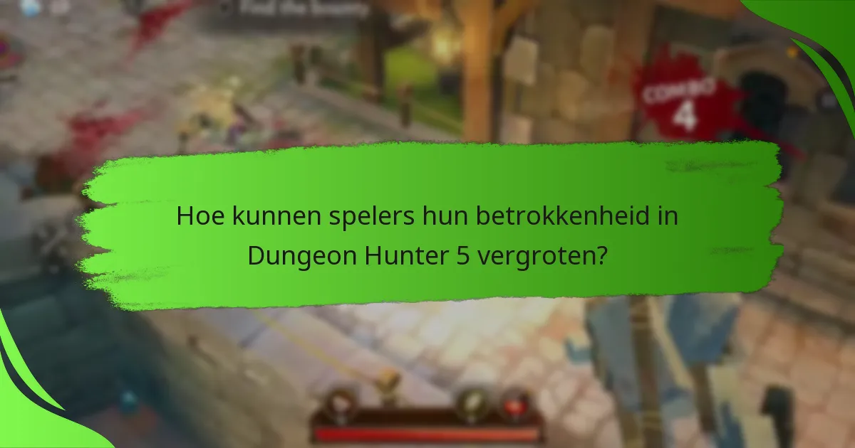 Hoe kunnen spelers hun betrokkenheid in Dungeon Hunter 5 vergroten?
