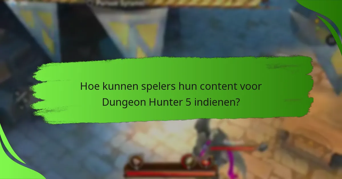 Hoe kunnen spelers hun content voor Dungeon Hunter 5 indienen?
