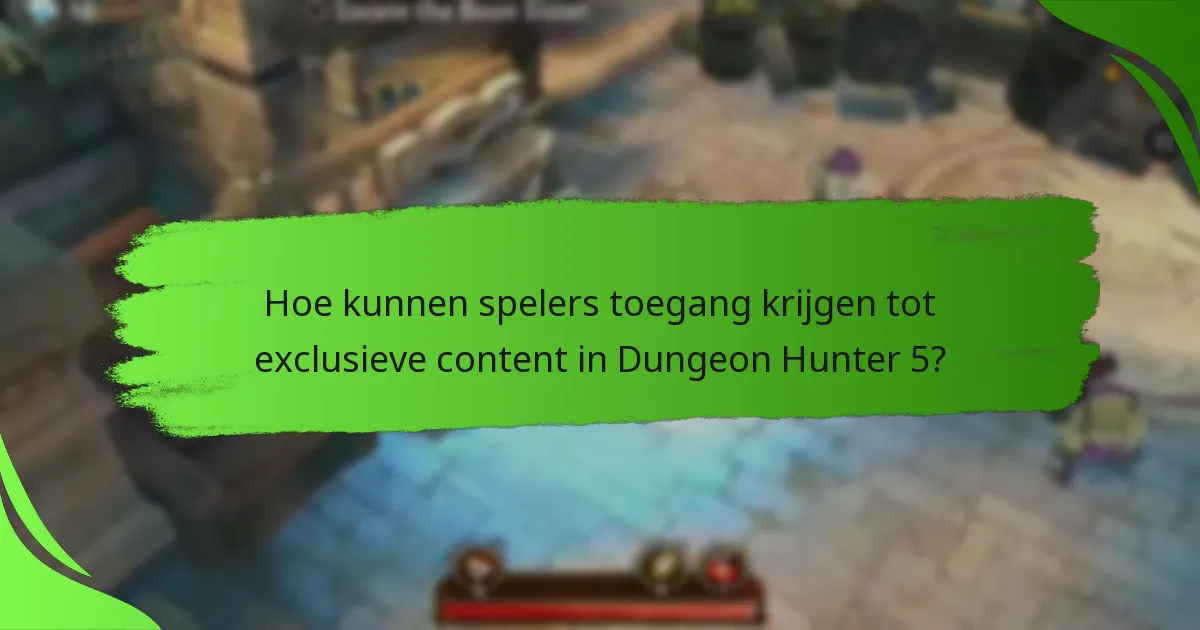 Hoe kunnen spelers toegang krijgen tot exclusieve content in Dungeon Hunter 5?