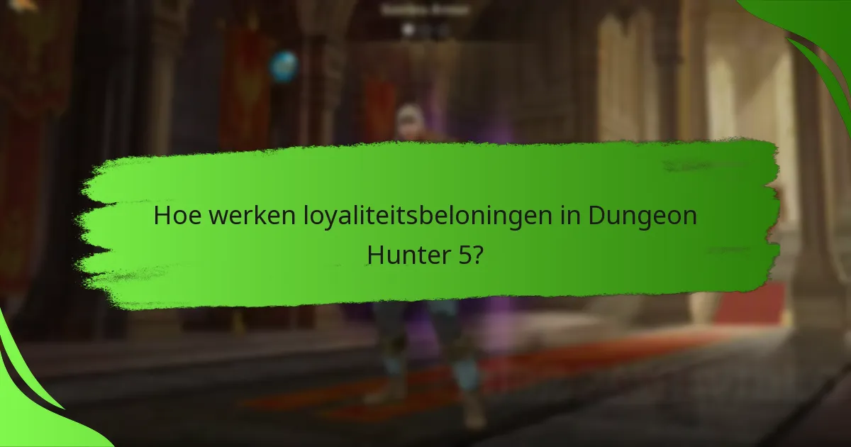 Hoe werken loyaliteitsbeloningen in Dungeon Hunter 5?