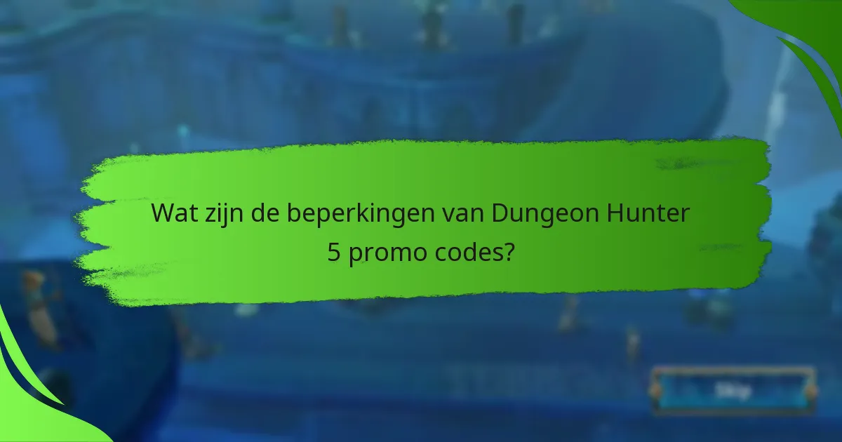 Wat zijn de beperkingen van Dungeon Hunter 5 promo codes?