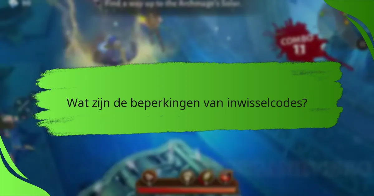 Wat zijn de beperkingen van inwisselcodes?