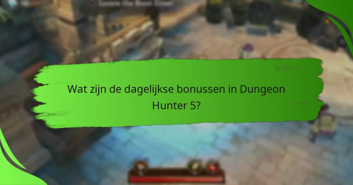 Wat zijn de dagelijkse bonussen in Dungeon Hunter 5?