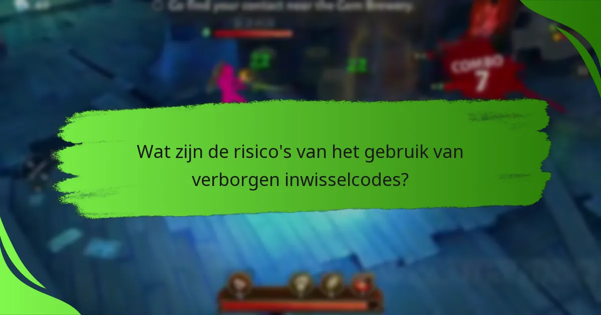 Wat zijn de risico's van het gebruik van verborgen inwisselcodes?