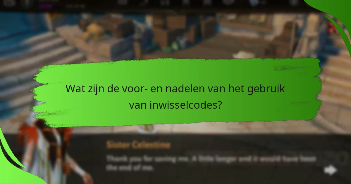 Wat zijn de voor- en nadelen van het gebruik van inwisselcodes?