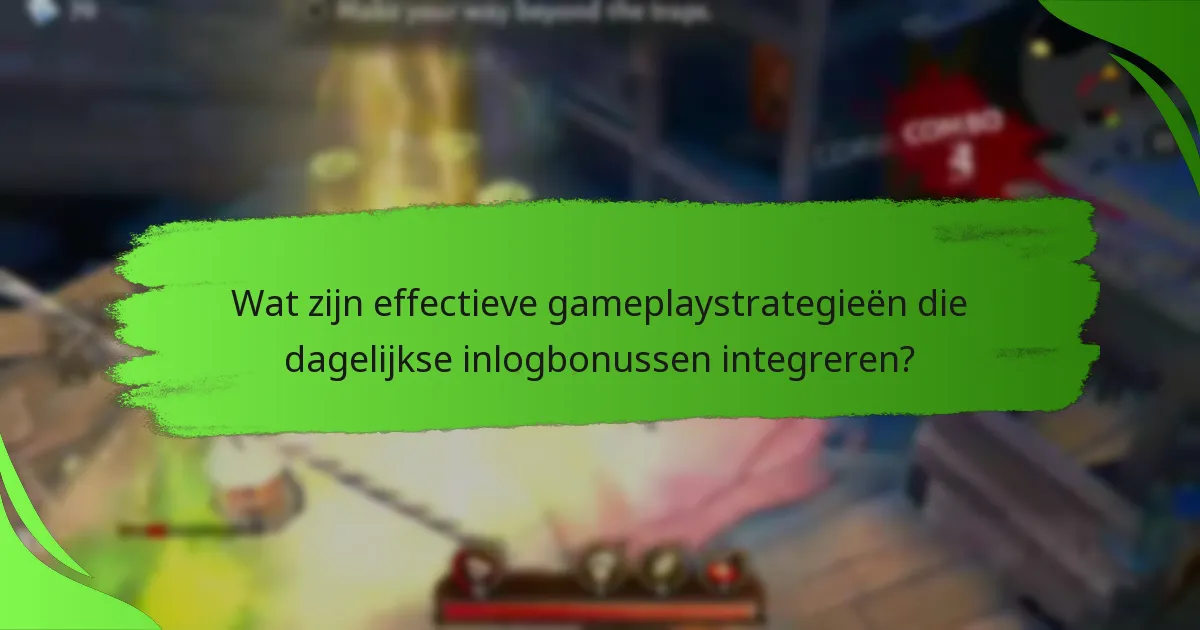 Wat zijn effectieve gameplaystrategieën die dagelijkse inlogbonussen integreren?