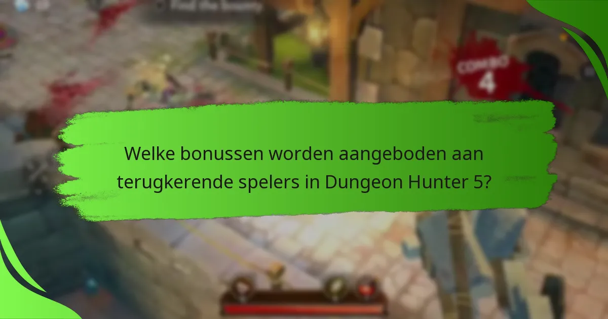 Welke bonussen worden aangeboden aan terugkerende spelers in Dungeon Hunter 5?