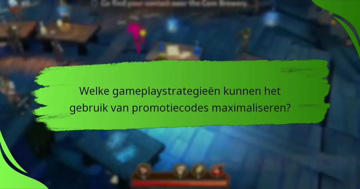 Welke gameplaystrategieën kunnen het gebruik van promotiecodes maximaliseren?