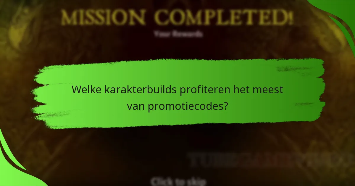 Welke karakterbuilds profiteren het meest van promotiecodes?