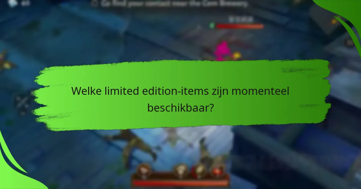 Welke limited edition-items zijn momenteel beschikbaar?
