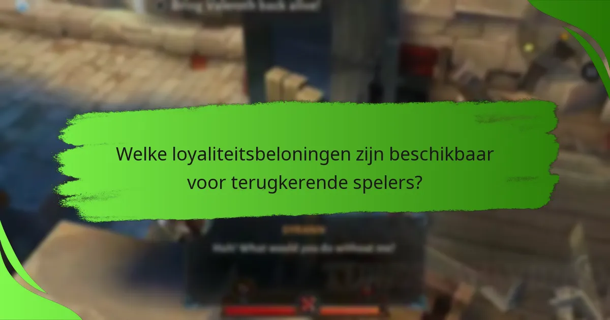 Welke loyaliteitsbeloningen zijn beschikbaar voor terugkerende spelers?
