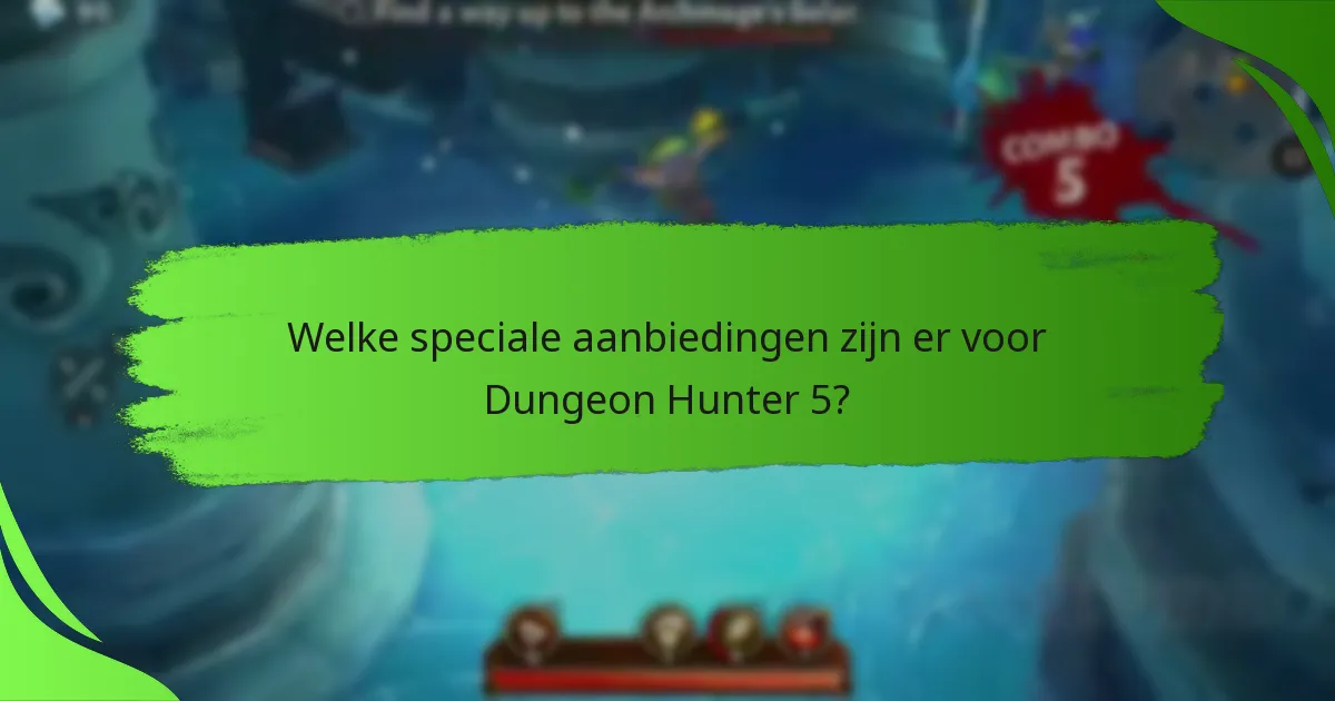 Welke speciale aanbiedingen zijn er voor Dungeon Hunter 5?