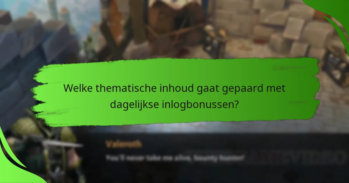 Welke thematische inhoud gaat gepaard met dagelijkse inlogbonussen?