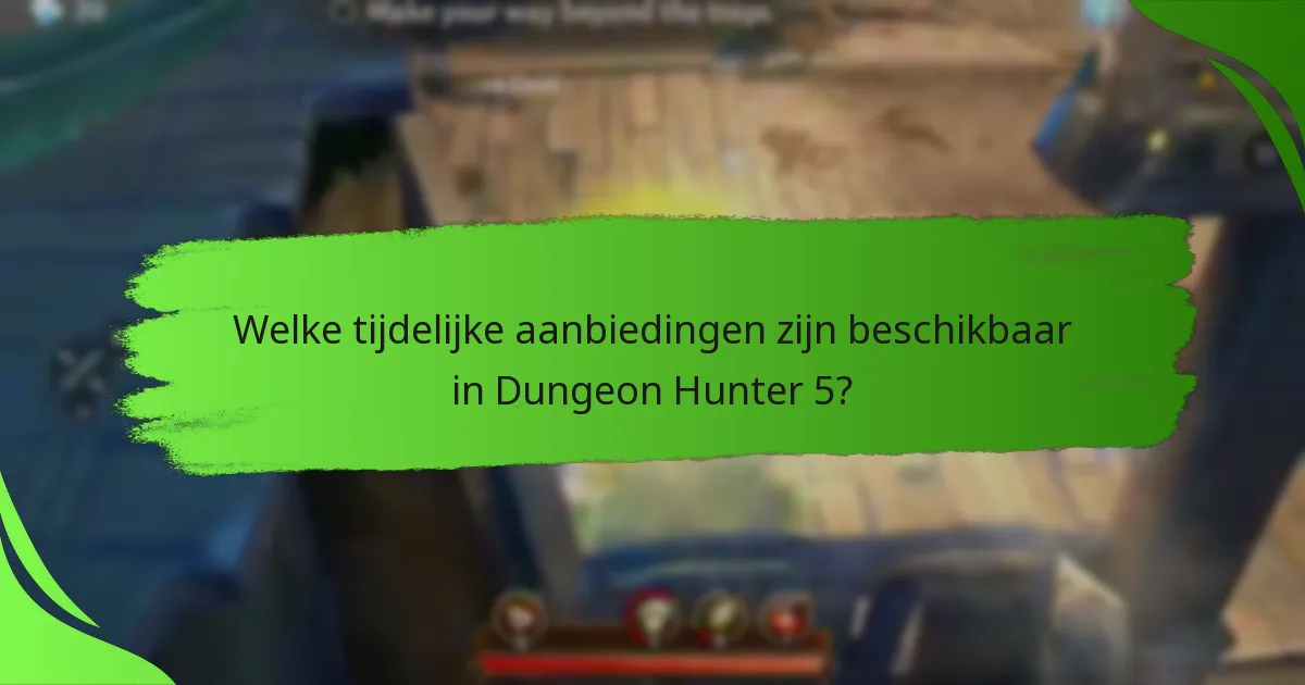 Welke tijdelijke aanbiedingen zijn beschikbaar in Dungeon Hunter 5?