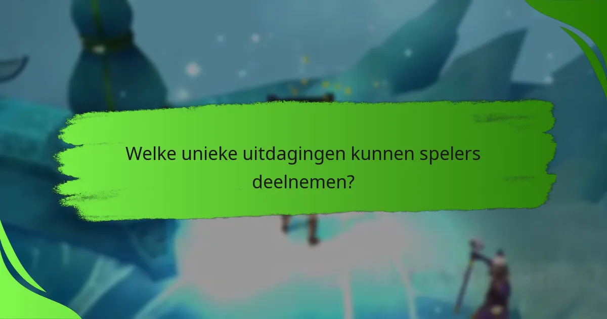 Welke unieke uitdagingen kunnen spelers deelnemen?
