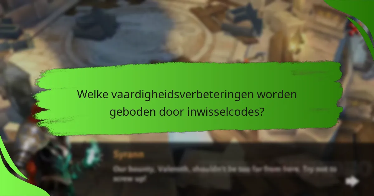 Welke vaardigheidsverbeteringen worden geboden door inwisselcodes?